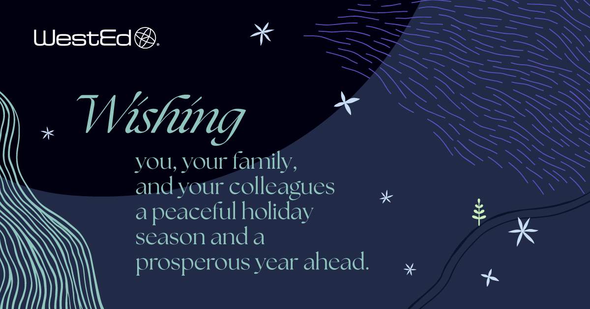 WestEd holiday card that reads "Wishing you, your family, and your colleagues a peaceful holiday season and a prosperous year ahead."