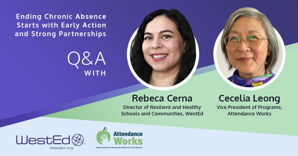 Links to the Ending Chronic Absence Starts With Early Action and Strong Partnerships Q&A with Rebeca Cerna and Cecelia Leong on WestEd.org