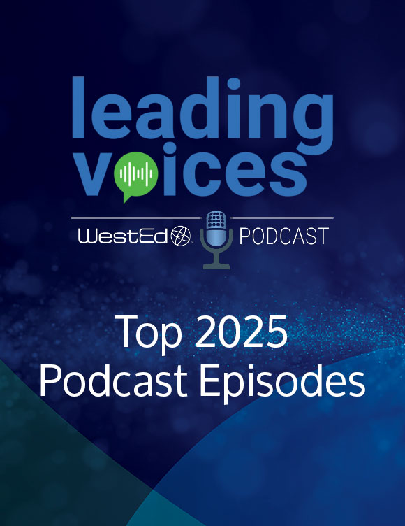 Links to the Top 2025 Podcast Episodes for Education Leaders: Insights & Strategies blog post on WestEd.org