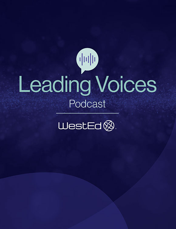 Links to the Leading Voices podcast Episode 23: How Education Leaders Can Reduce Administrative Burden and Reclaim Staff Time on WestEd.org 