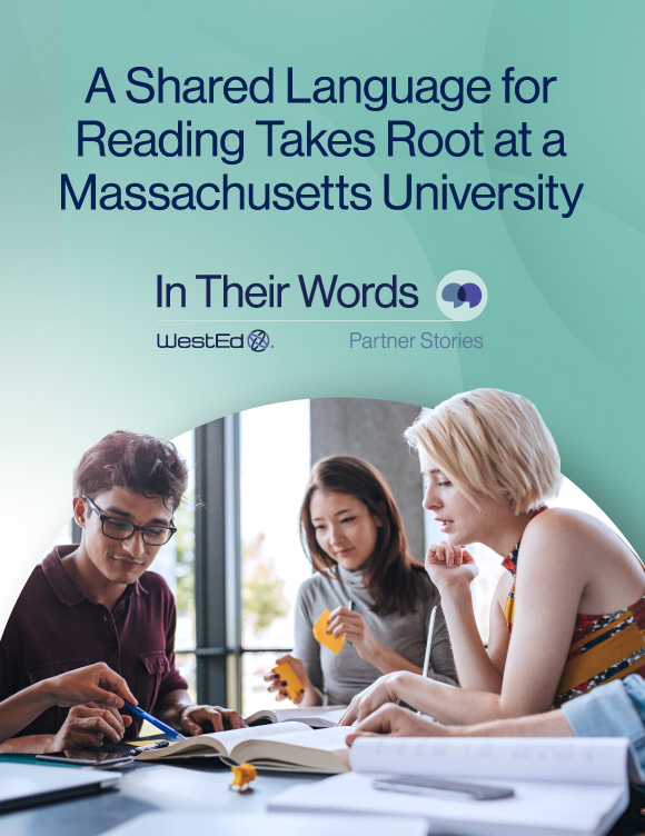 A Shared Language for Reading Takes Root at a Massachusetts University, a WestEd partner story. Links to the full story on WestEd.org.