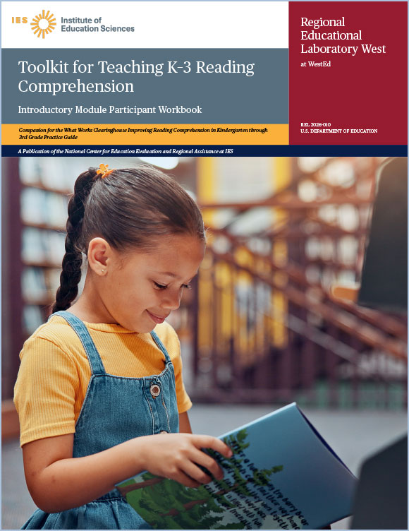 REL West’s Toolkit for Teaching K–3 Reading Comprehension: Introductory Module Participant Workbook. Links to the complete toolkit.