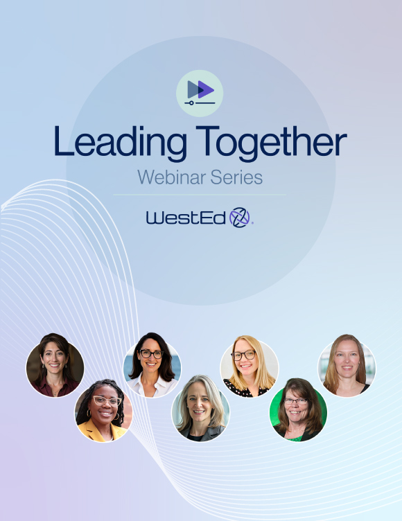 Leading Together Webinar Series graphic from WestEd featuring presenter headshots. Select to learn about the K-5 Language, Literacy, and Learning: Leading Together webinar series.
