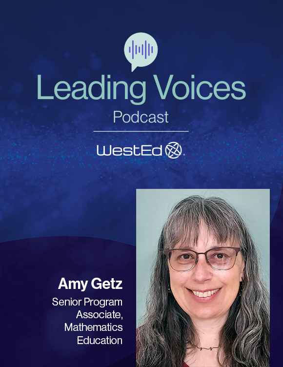Links to Leading Voices Podcast "Expanding High School Math for a Data-Driven World" on WestEd.org. It features Amy Getz, Senior Program Associate, Mathematics Education at WestEd.