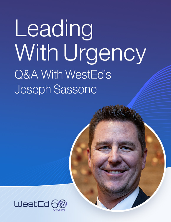 Leading with Urgency," a Q&A with WestEd's Joseph Sassone. Links to the full blog post.