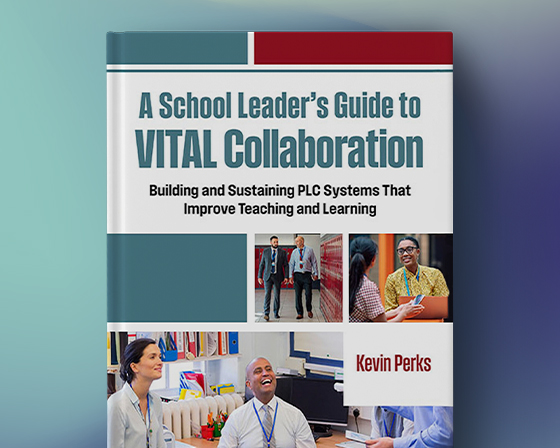 Links to WestEd.org page for the book "A School Leader's Guide to VITAL Collaboration: Building and Sustaining PLC Systems That Improve Teaching and Learning" by Kevin Perks.