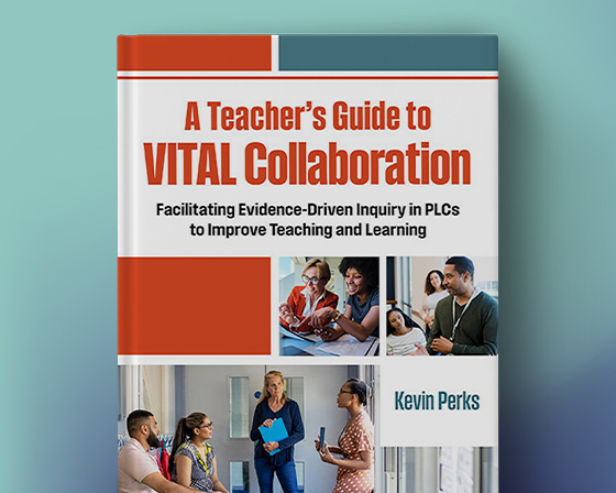 Links to WestEd.org page for the book "A Teacher's Guide to VITAL Collaboration: Facilitating Evidence-Driven Inquiry in PLCs to Improve Teaching and Learning" by Kevin Perks.